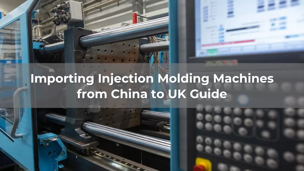 Importing Injection Molding Machines from China to the UK: 2026 Guide
